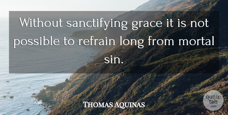 Thomas Aquinas Quote About Long, Grace, Sin: Without Sanctifying Grace It Is...