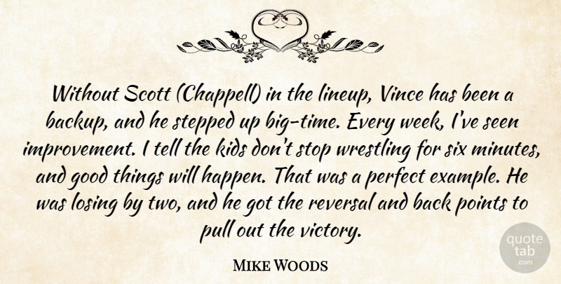 Mike Woods Quote About Good, Kids, Losing, Perfect, Points: Without Scott Chappell In The...