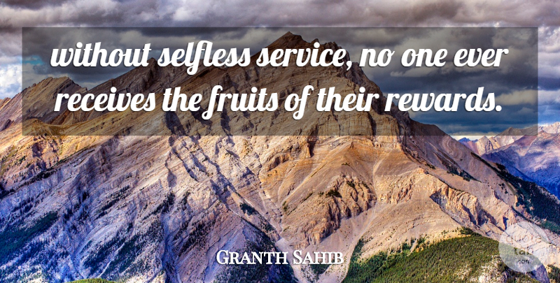 Granth Sahib Quote About Fruits, Receives, Selfless, Service: Without Selfless Service No One...