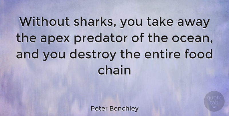 Peter Benchley Quote About Ocean, Sharks, Predator: Without Sharks You Take Away...