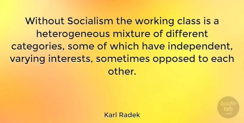 Karl Radek Quote About Independent, Class, Mixtures: Without Socialism The Working Class...