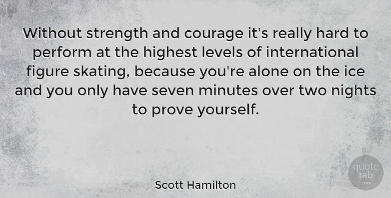 Scott Hamilton Quote About Sports, Night, Ice: Without Strength And Courage Its...