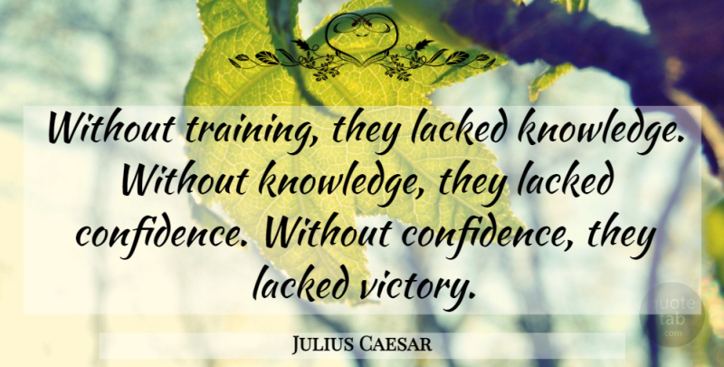 Julius Caesar Quote About Training, Victory: Without Training They Lacked Knowledge...