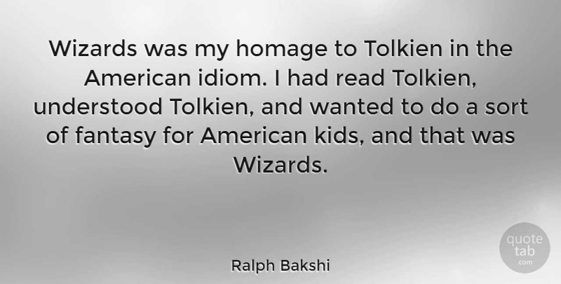 Ralph Bakshi Quote About Kids, Wizards, Fantasy: Wizards Was My Homage To...