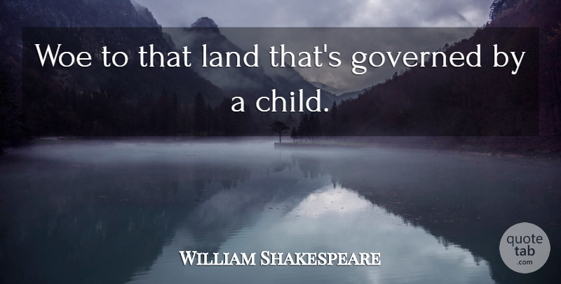 William Shakespeare Quote About Children, Land, Politics: Woe To That Land Thats...
