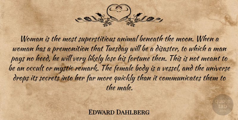 Edward Dahlberg Quote About Animal, Moon, Men: Woman Is The Most Superstitious...