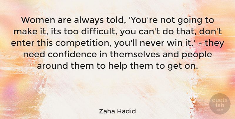 Zaha Hadid Quote About Winning, People, Competition: Women Are Always Told Youre...