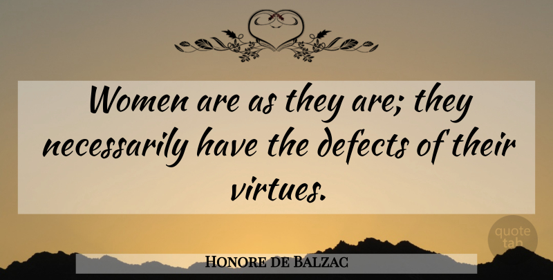 Honore de Balzac Quote About Women, Virtue, Defects: Women Are As They Are...