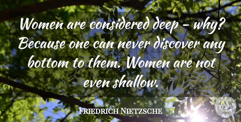 Friedrich Nietzsche Quote About Women, Shallow, Bottom: Women Are Considered Deep Why...