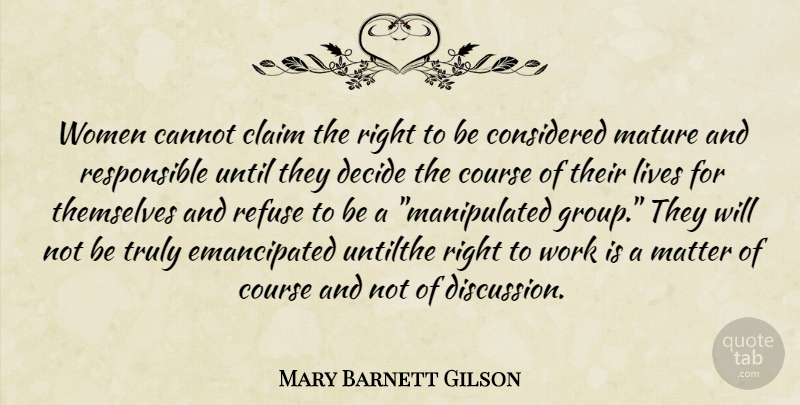 Mary Barnett Gilson Quote About Matter, Groups, Mature: Women Cannot Claim The Right...