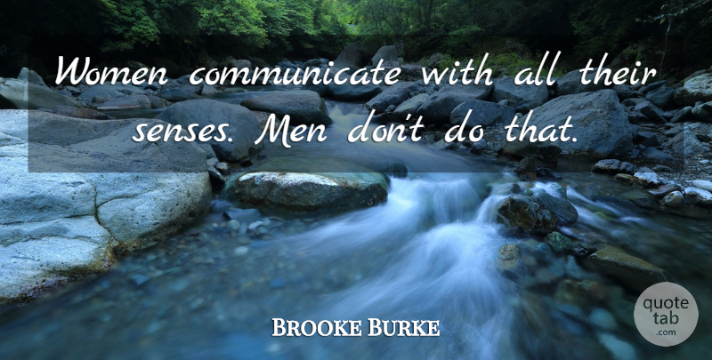 Brooke Burke Quote About Men, Communicate, Senses: Women Communicate With All Their...