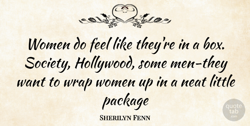 Sherilyn Fenn Quote About Men, Want, Littles: Women Do Feel Like Theyre...