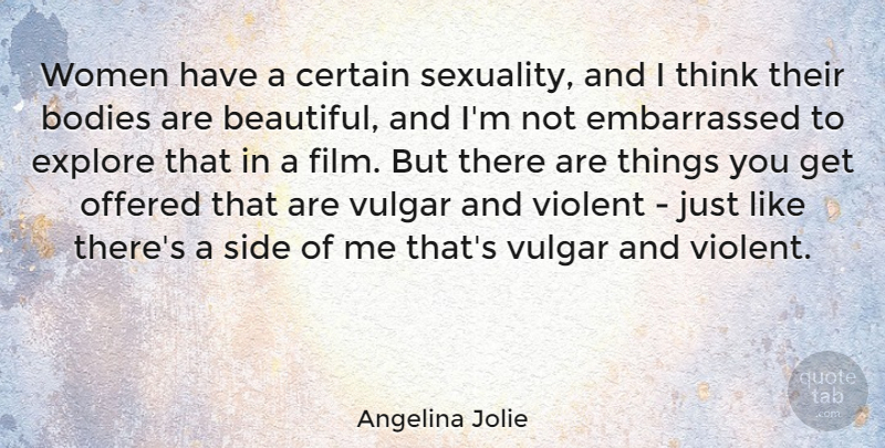 Angelina Jolie Quote About Bodies, Certain, Explore, Offered, Side: Women Have A Certain Sexuality...