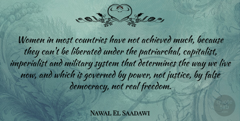 Nawal El Saadawi Quote About Achieved, Countries, Determines, False, Freedom: Women In Most Countries Have...