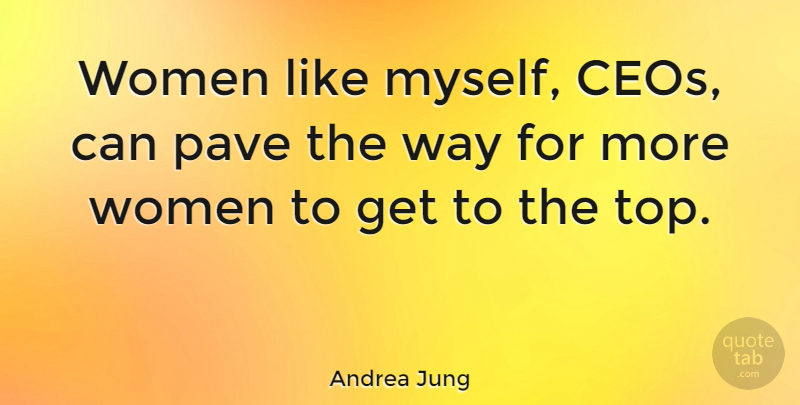 Andrea Jung Quote About Way, Ceo: Women Like Myself Ceos Can...