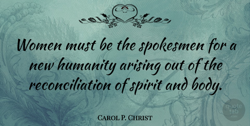 Carol P. Christ Quote About Humanity, Body, Spirit: Women Must Be The Spokesmen...