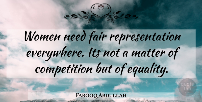 Farooq Abdullah Quote About Competition, Fair, Matter, Women: Women Need Fair Representation Everywhere...