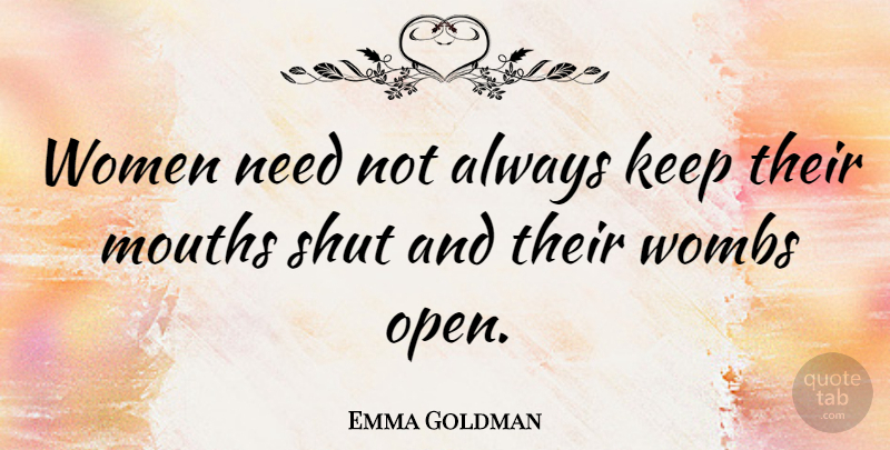 Emma Goldman Quote About Atheism, Mouths, Needs: Women Need Not Always Keep...