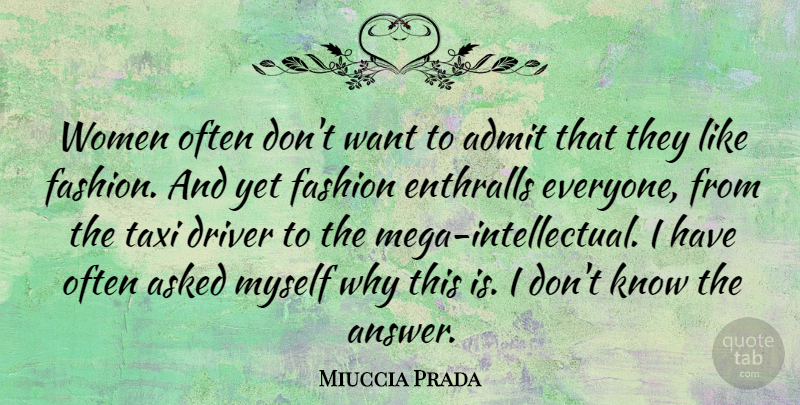Miuccia Prada Quote About Fashion, Intellectual, Answers: Women Often Dont Want To...