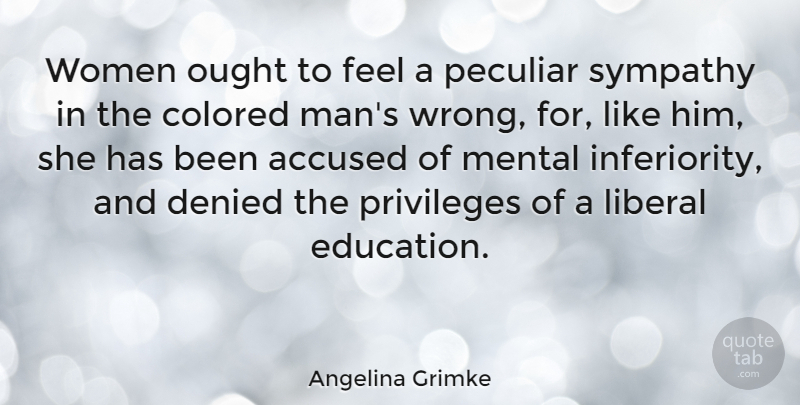 Angelina Grimke Quote About Men, Peculiar, Inferiority: Women Ought To Feel A...