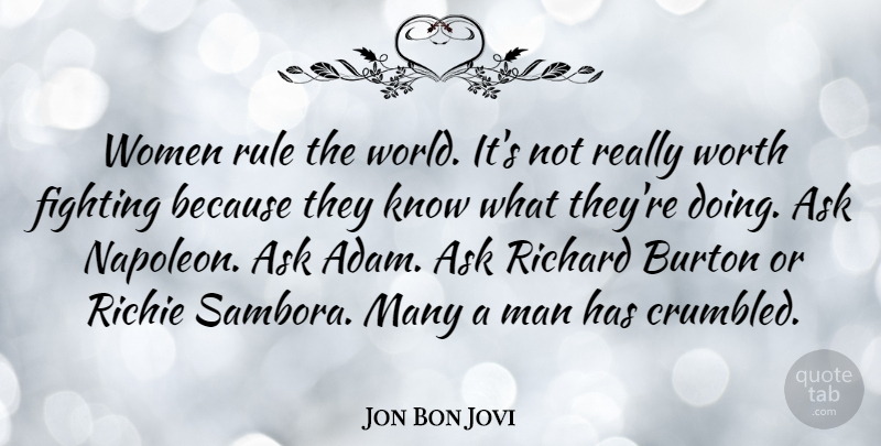Jon Bon Jovi Quote About Fighting, Men, World: Women Rule The World Its...
