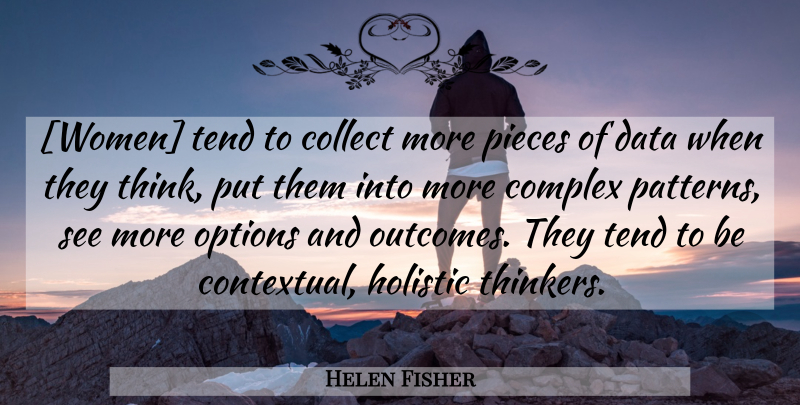Helen Fisher Quote About Thinking, Data, Brain: Women Tend To Collect More...