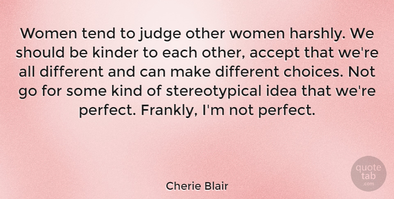 Cherie Blair Quote About Accept, Judge, Kinder, Tend, Women: Women Tend To Judge Other...
