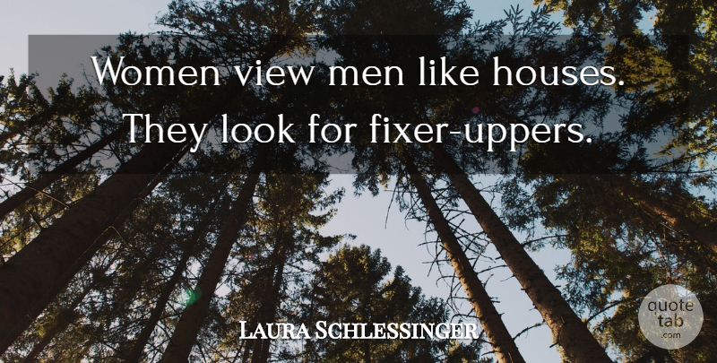 Laura Schlessinger Quote About Men, Women: Women View Men Like Houses...