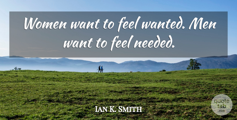 Ian K. Smith Quote About Men, Women: Women Want To Feel Wanted...