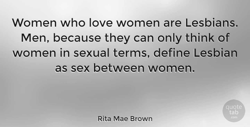 Rita Mae Brown Quote About Sex, Men, Thinking: Women Who Love Women Are...