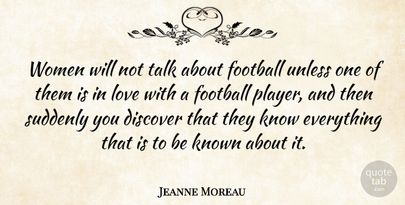 Jeanne Moreau Quote About Football, Player, Knows: Women Will Not Talk About...
