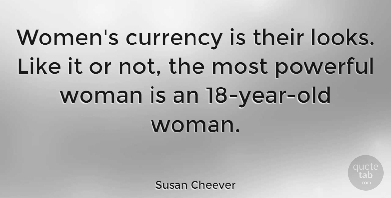 Susan Cheever Quote About Currency, Women: Womens Currency Is Their Looks...