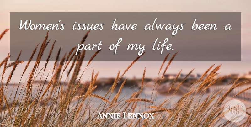 Annie Lennox Quote About Life, Women: Womens Issues Have Always Been...