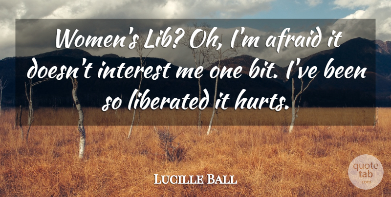 Lucille Ball Quote About Hurt, Interest, Liberated: Womens Lib Oh Im Afraid...