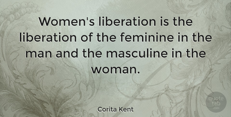 Corita Kent Quote About Men, Masculine And Feminine, Feminism: Womens Liberation Is The Liberation...