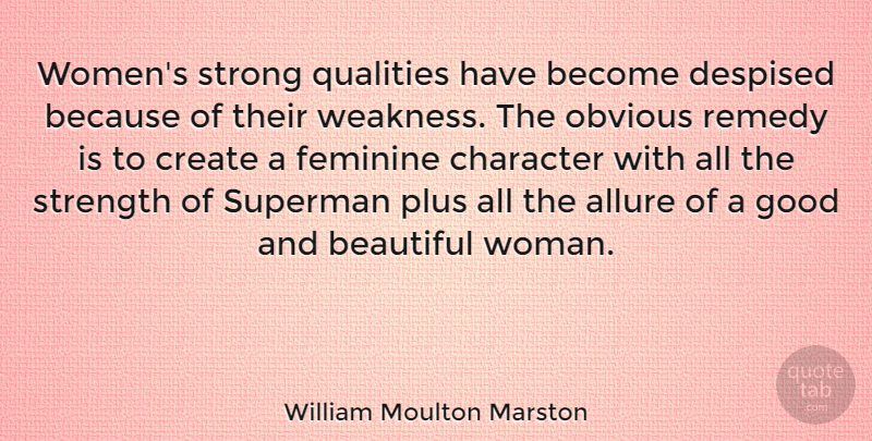 William Moulton Marston Quote About Beautiful, Strong Women, Character: Womens Strong Qualities Have Become...