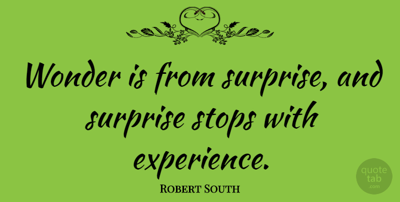 Robert South Quote About Stops, Surprise, Wonder: Wonder Is From Surprise And...