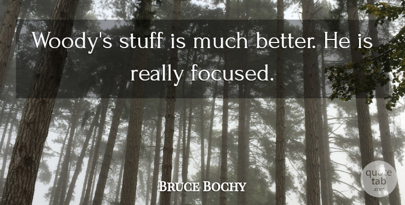 Bruce Bochy Quote About Stuff: Woodys Stuff Is Much Better...