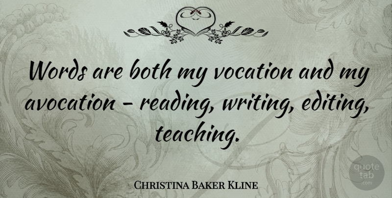 Christina Baker Kline Quote About Both, Vocation, Words: Words Are Both My Vocation...