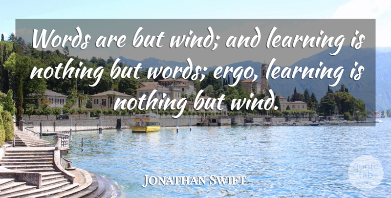 Jonathan Swift Quote About Wind, Understanding: Words Are But Wind And...