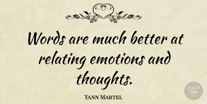 Yann Martel Quote About Emotion: Words Are Much Better At...
