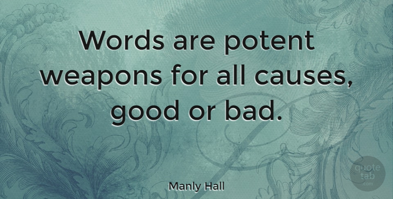 Manly Hall Quote About Weapons, Causes: Words Are Potent Weapons For...