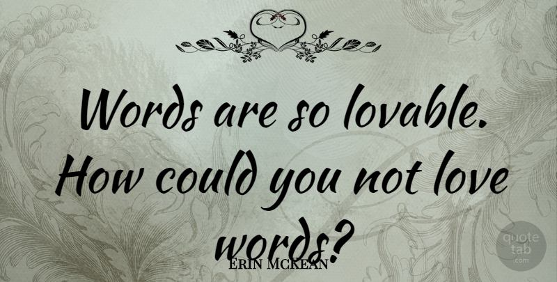 Erin McKean Quote About Love: Words Are So Lovable How...