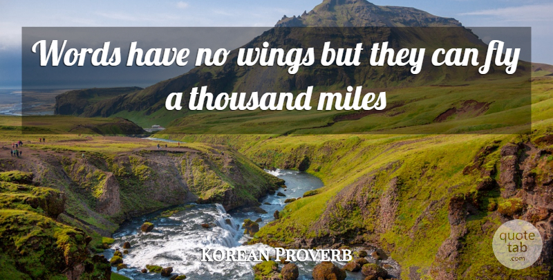 Korean Proverb Quote About Fly, Miles, Thousand, Wings, Words: Words Have No Wings But...