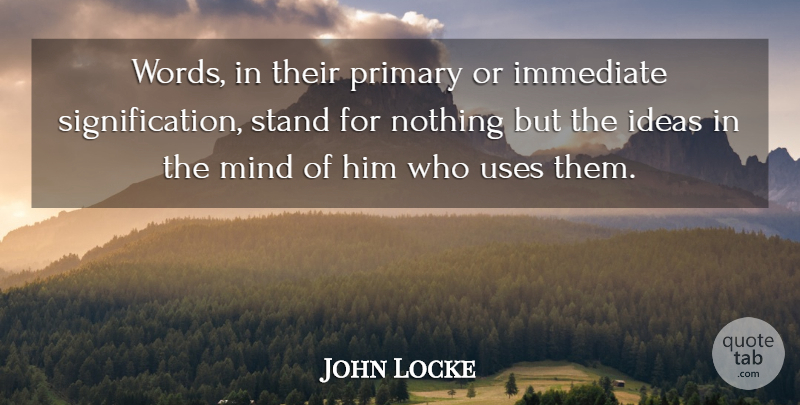John Locke Quote About Ideas, Mind, Use: Words In Their Primary Or...