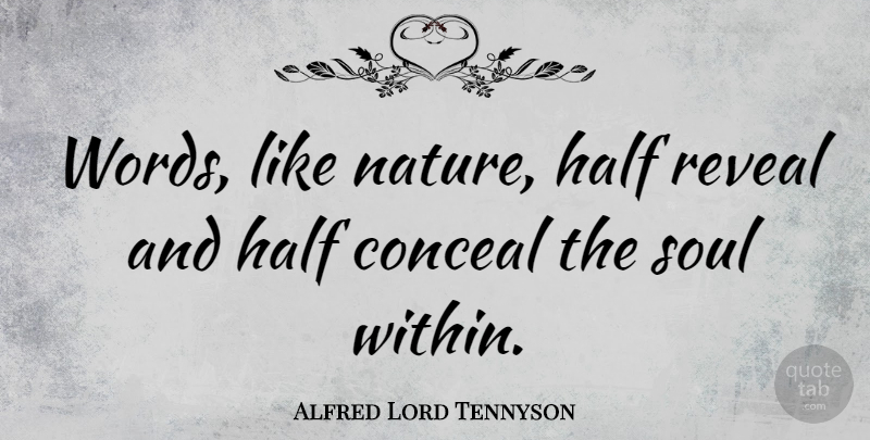 Alfred Lord Tennyson Quote About Nature, Soul, Half: Words Like Nature Half Reveal...