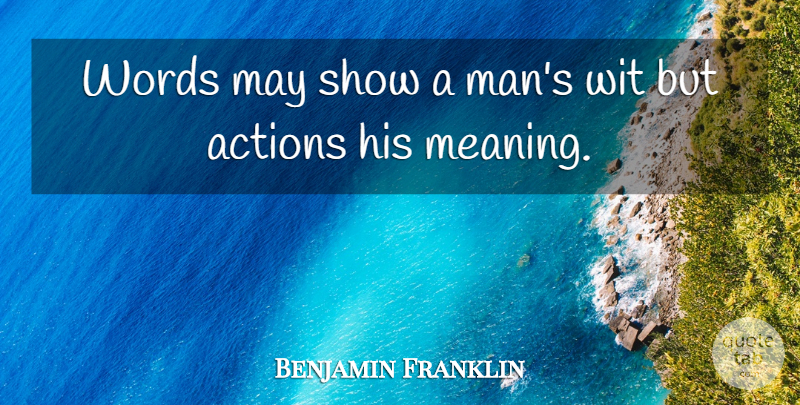 Benjamin Franklin Quote About War, Men, May: Words May Show A Mans...