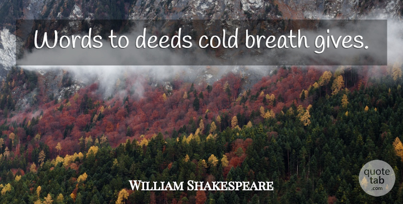 William Shakespeare Quote About Giving, Deeds, Cold: Words To Deeds Cold Breath...