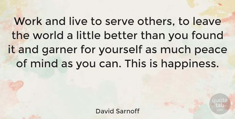 David Sarnoff Quote About Happiness, Laughter, Joy: Work And Live To Serve...