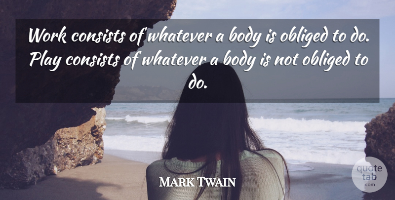 Mark Twain Quote About Motivational, Work, Yoga: Work Consists Of Whatever A...